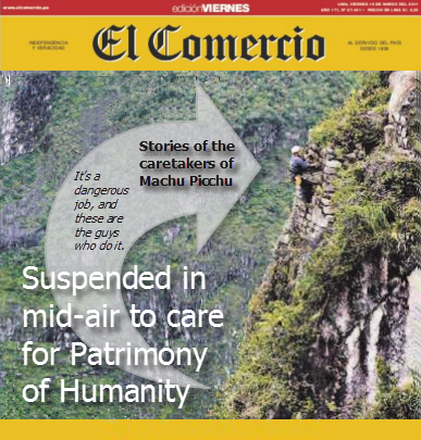 Caretakers of Machu Picchu: Roberto Ccahua hangs, suspended, against the sheer eastern wall of Machu Picchu. He is pulling away vegetation to reveal the white granite stone face of the Inca citadel. Beneath him is a chasm that gives way thousands of feet below to the Vilcanota River. Photo: El Comercio