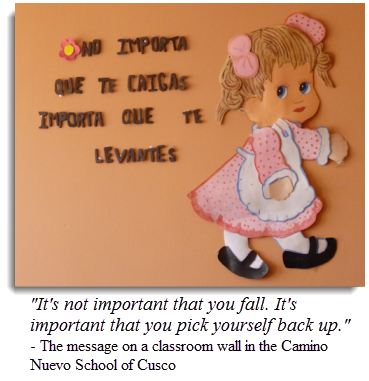 "It's not important that you fall. It's important that you pick yourself back up." - The message on a classroom wall in the Camino Nuevo School of Cusco