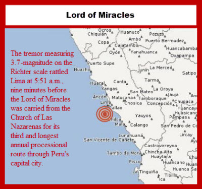 The tremor measuring 3.7-magnitude on the Richter scale rattled Lima at 5:51 a.m., nine minutes before the Lord of Miracles was carried from the Church of Las Nazarenas for its third and longest annual processional route through Peru's capital city. 