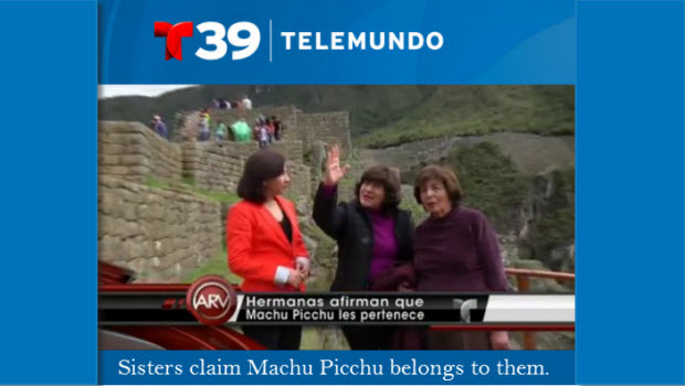 Roxana and Gloria Abrill with a reporter at Machu Picchu explaining their claim of ownership of the World Heritage site