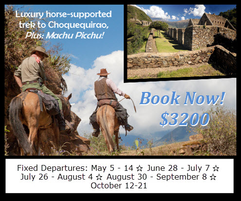 Choquequirao horse-supported, luxury treks. plus Machu Picchu 2014