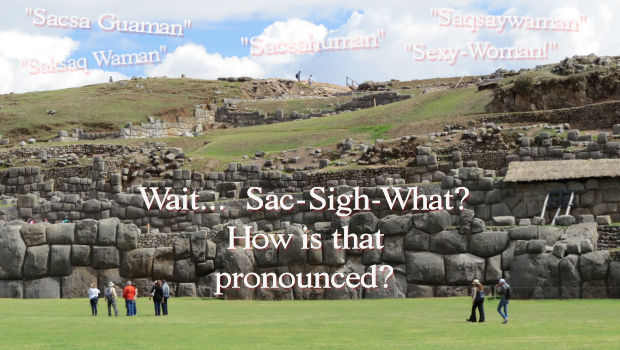 How to pronounce the name of that awesome ruins above Cusco