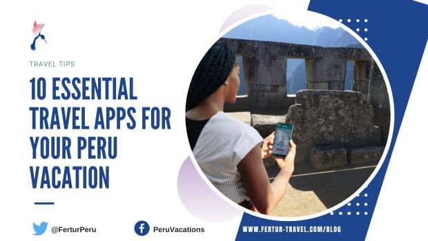 10 Essential Travel Apps For Your Peru Vacation