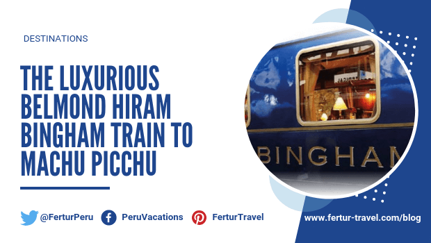 Hiram Bingham, A Belmond Train, Machu Picchu