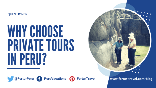 Why choose private tours in Peru?