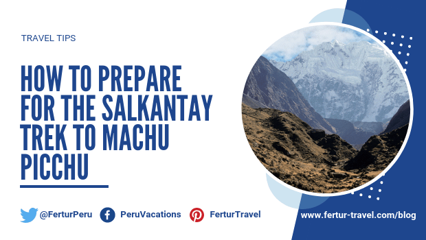 How to Prepare for the Salkantay Trek to Machu Picchu