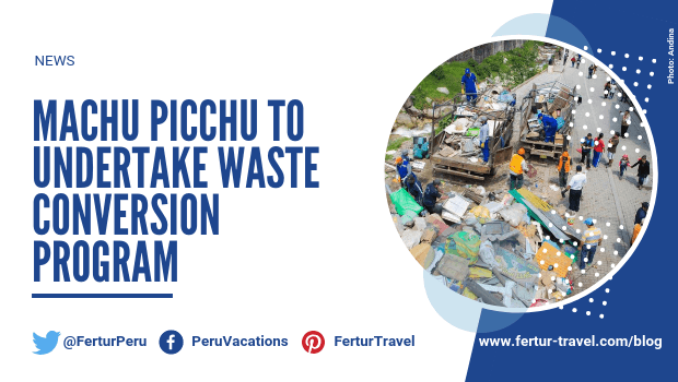 Machu Picchu to Undertake Waste Conversion Program