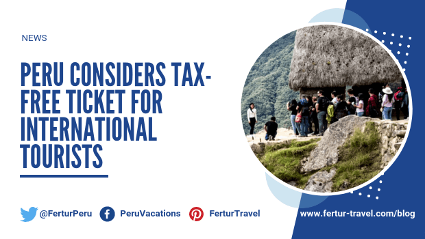 Peru Considers Tax-Free Ticket for International Tourists