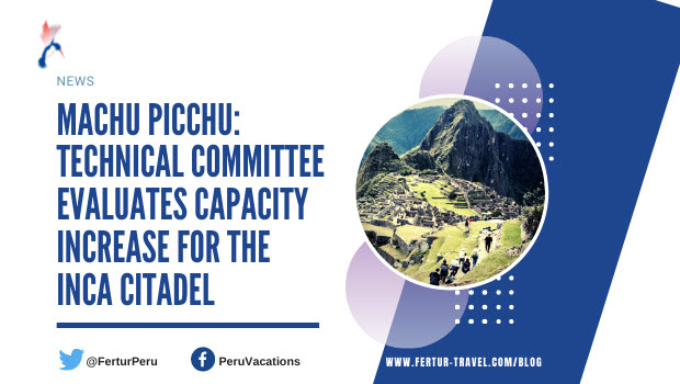 News- Technical committe evaluates visitor capacity increase for Machu Picchu