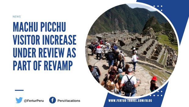 Machu Picchu Visitor Increase Under Review As Part of Revamp
