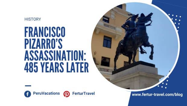 Today in History - Francisco Pizarro Assassination | Peru Travel Blog Blog post banner for "Francisco Pizarro's Assassination: 485 Years Later," featuring the bronze equestrian statue of Francisco Pizarro at Lima's Plaza Mayor against a colonial building facade, published on the Fertur Travel history blog.