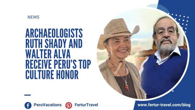 Peru Archaeologists Ruth Shady and Walter Alva Receive Perus Top Culture Honor | Peru Travel Blog News banner: 'ARCHAEOLOGISTS RUTH SHADY AND WALTER ALVA RECEIVE PERU'S TOP CULTURE HONOR' with two archaeologists in a circular photo on the right.