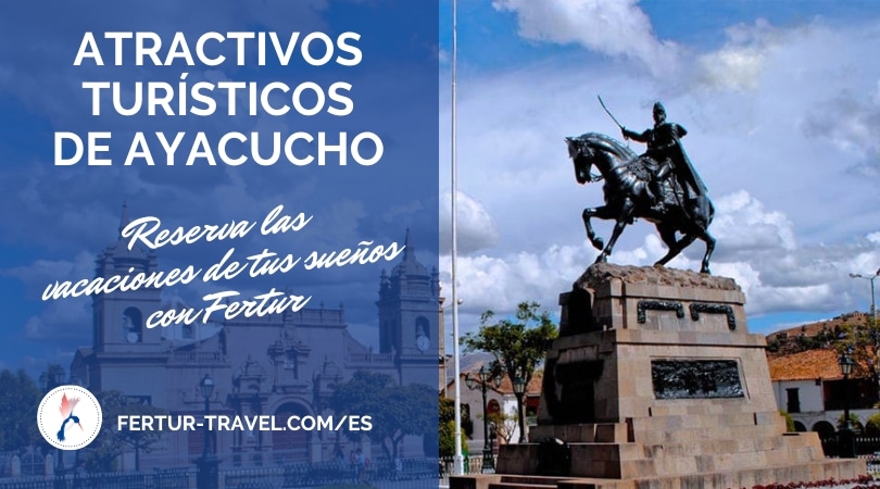 Los atractivos turísticos de Ayacucho via Fertur Peru Travel